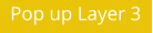 Pop up Layer 3